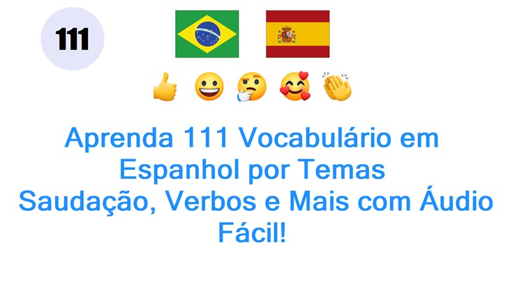 Aprenda 111 Vocabulário em Espanhol por Temas: Saudação, Verbos e Mais com Áudio Fácil!